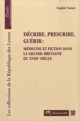 Décrire, prescrire, guérir : médecine et fiction dans la Grande-Bretagne du XVIIIe siècle, par Sophie Vasset