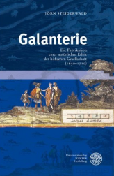 Galanterie: Die Fabrikation einer natürlichen Ethik der höfischen Gesellschaft (1650-1710), par Jörn Steigerwald